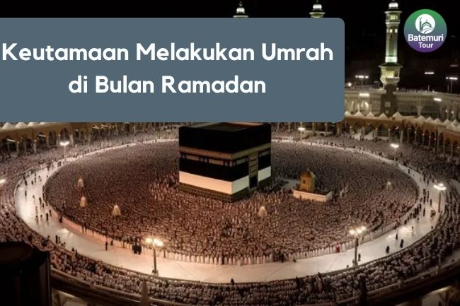 Keutamaan Melakukan Umrah di Bulan Ramadan